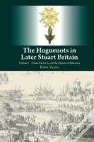 Huguenots In Later Stuart Britain