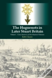 Huguenots In Later Stuart Britain