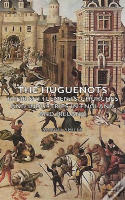 Capa do artigo Huguenots - Their Settlements, Churches And Industries In England And Ireland