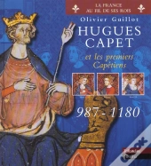 Hugues Capet Et Les Premiers Capetiens 987-1180