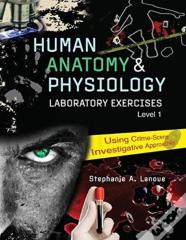 Human Anatomy & Physiology Laboratory Exercises 1: Using Crime-Scene Investigative Approaches