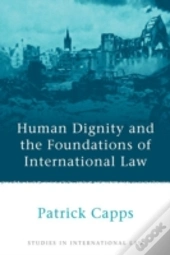 Human Dignity And The Foundations Of International Law