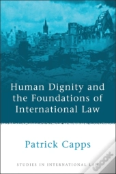 Human Dignity And The Foundations Of International Law