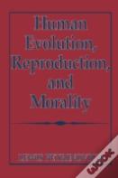 Human Evolution, Reproduction, And Morality