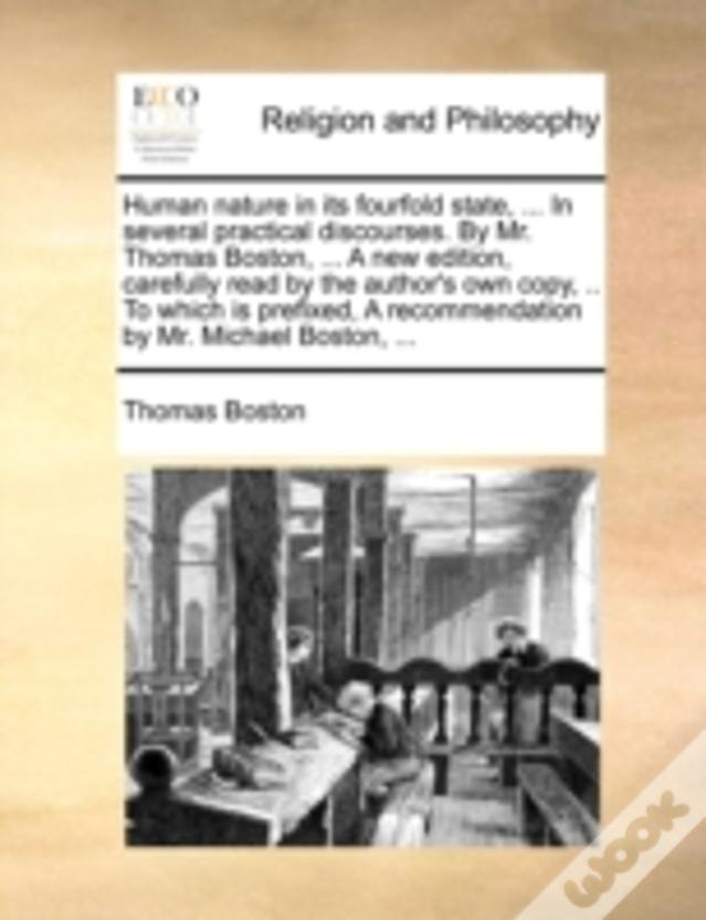 Human Nature In Its Fourfold State, ... In Several Practical Discourses. By Mr. Thomas Boston, ... A New Edition, Carefully Read By The Author'S Own C