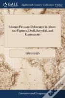 Human Passions Delineated In Above 120 Figures, Droll, Satyrical, And Humourous