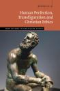 Human Perfection, Transfiguration And Christian Ethics - Preview