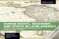 Human Rights, Hegemony, And Utopia In Latin America