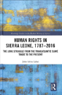 Human Rights In Sierra Leone, 1787-2016 - Preview