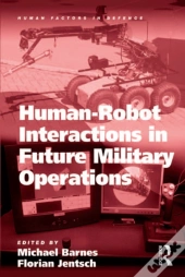 Human-Robot Interactions In Future Military Operations