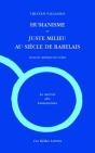 Humanisme Et Juste Milieu Au Siècle De Rabelais : Essai De Critique Illusoire - Preview