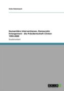 Humanitaã‚Â¤Re Interventionen, Democratic Enlargement - Die Praã‚Â¤Sidentschaft Clinton 1993-2000