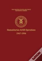 Humanitarian Airlift Operations 1947-1994 (The United States Air Force Reference Series)