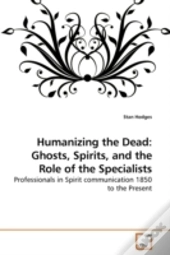 Humanizing The Dead: Ghosts, Spirits, An