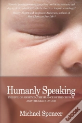 Humanly Speaking : The Evil Of Abortion,