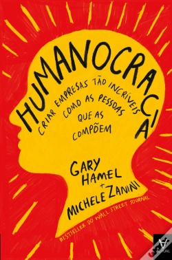 Capa do artigo Humanocracia - Criar Empresas Tão Incríveis Como As Pessoas Que As Compõem