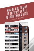 Humor And Rumor In The Post-Soviet Authoritarian State