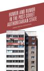 Humor And Rumor In The Post-Soviet Authoritarian State - Preview