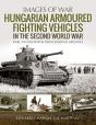 Hungarian Armoured Fighting Vehicles In The Second World War - Preview