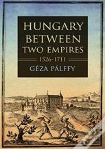 Hungary Between Two Empires 1526â€“1711