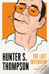 Hunter S. Thompson: The Last Interview