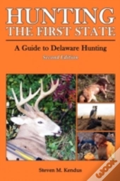Hunting The First State: A Guide To Delaware Hunting - Second Edition