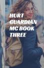 Hurt Guardian Mc Book Three - Preview