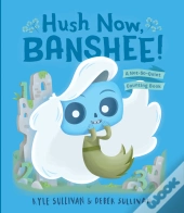 Hush Now, Banshee!