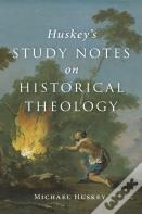Huskey'S Study Notes On Historical Theology