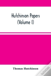 Hutchinson Papers (Volume I)