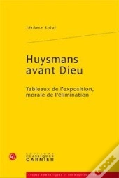 Huysmans Avant Dieu ; Tableaux De L'Exposition, Morale De L'Élimanation