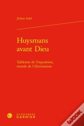 Huysmans Avant Dieu : Tableaux De L'Exposition, Morale De L'Élimination