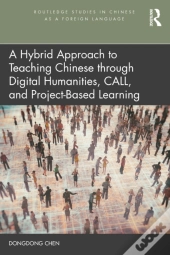 Hybrid Approach To Teaching Chinese Through Digital Humanities, Call, And Project-Based Learning