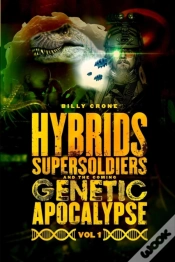 Capa do artigo Hybrids, Super Soldiers & The Coming Genetic Apocalypse Vol.1