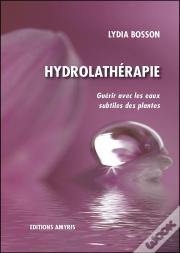 Hydrolathérapie ; Guérir Avec Les Eaux Subtiles Des Plantes