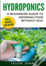 Hydroponics - A Beginners Guide To Growing Food Without Soil