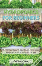 Hydroponics For Beginners: The Ultimate
