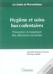 Hygiene Et Soins Buccodentaires ; Prevention Et Traitements Des Affections Courantes