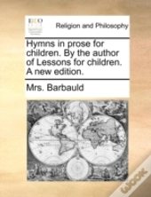 Hymns In Prose For Children. By The Auth