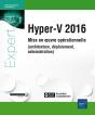 Hyper-V 2016 - Mise En Oeuvre Operationnelle (Architecture, Deploiement, Administration) - Preview