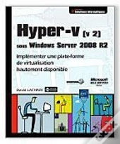 Hyper-V (V 2) Sous Windows Server 2008 R2 - Implementer Une Plate-Forme De Virtualisation Hautement