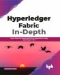 Hyperledger Fabric In-Depth: Learn, Build And Deploy Blockchain Using Hyperledger Fabric - Preview