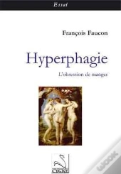 Hyperphagie ; L'Obsession De Manger