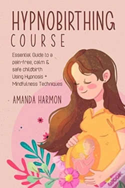Capa do artigo Hypnobirthing Course - Essential Guide To A Pain Free, Calm &Amp; Safe Childbirth Using Hypnosis + Mindfulness Techniques, Filled With The Best Meditation, Breathing And Visualization Secrets
