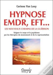 Hypnose Emdf, Eft... Les Nouveaux Chemins De La Guerison