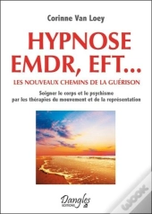 Hypnose Emdf, Eft... Les Nouveaux Chemins De La Guerison