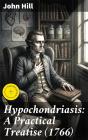 Hypochondriasis: A Practical Treatise (1766) - Preview