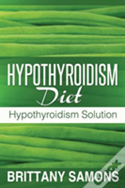 Hypothyroidism Diet: Hypothyroidism Solution