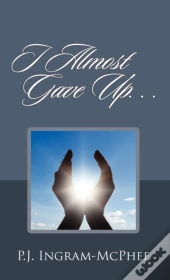 I Almost Gave Up...