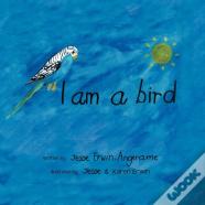 I Am A Bird